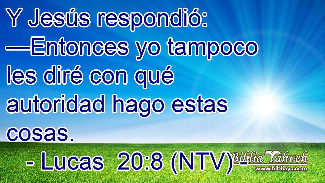 Y Jesús respondió: —Entonces yo tampoco les diré con qué autoridad hago estas cosas.