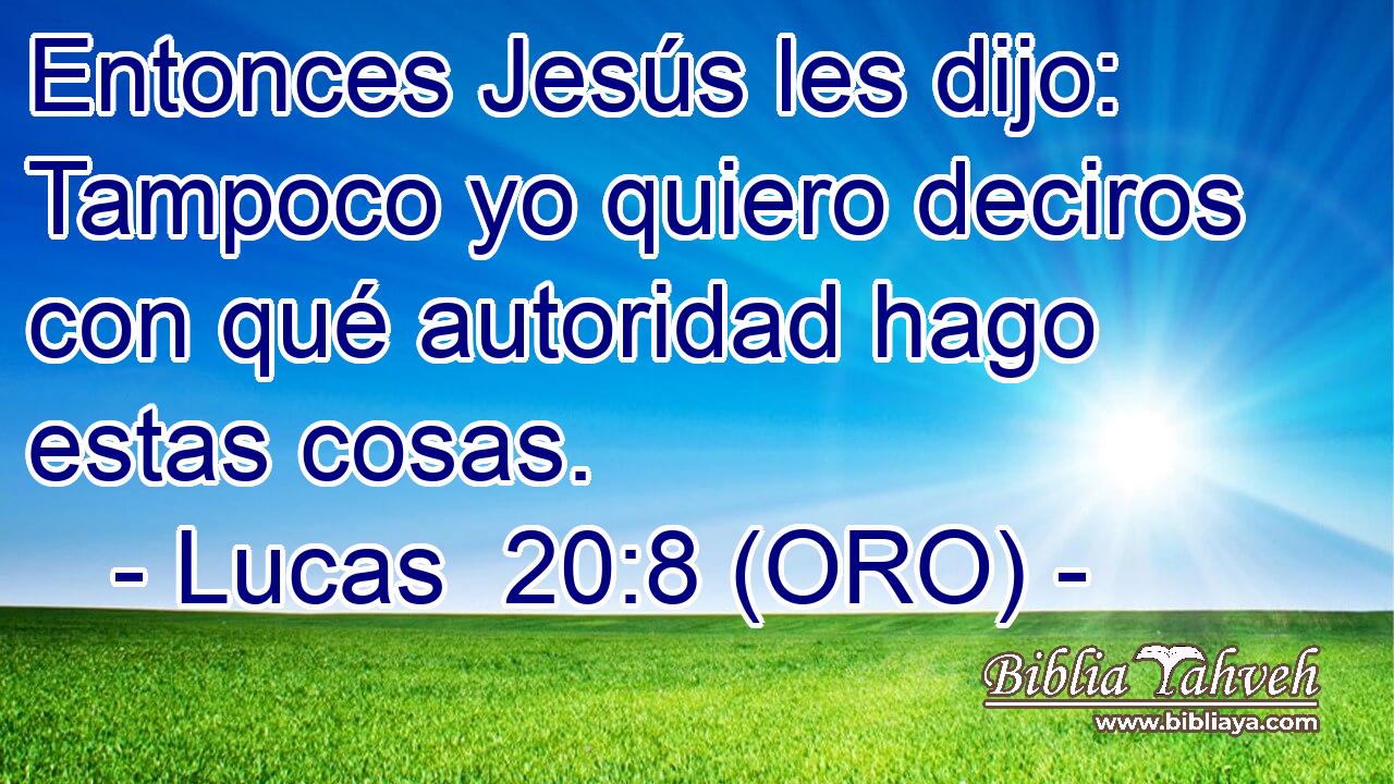  Entonces Jesús les dijo: Tampoco yo quiero deciros con qué autoridad hago estas cosas. 