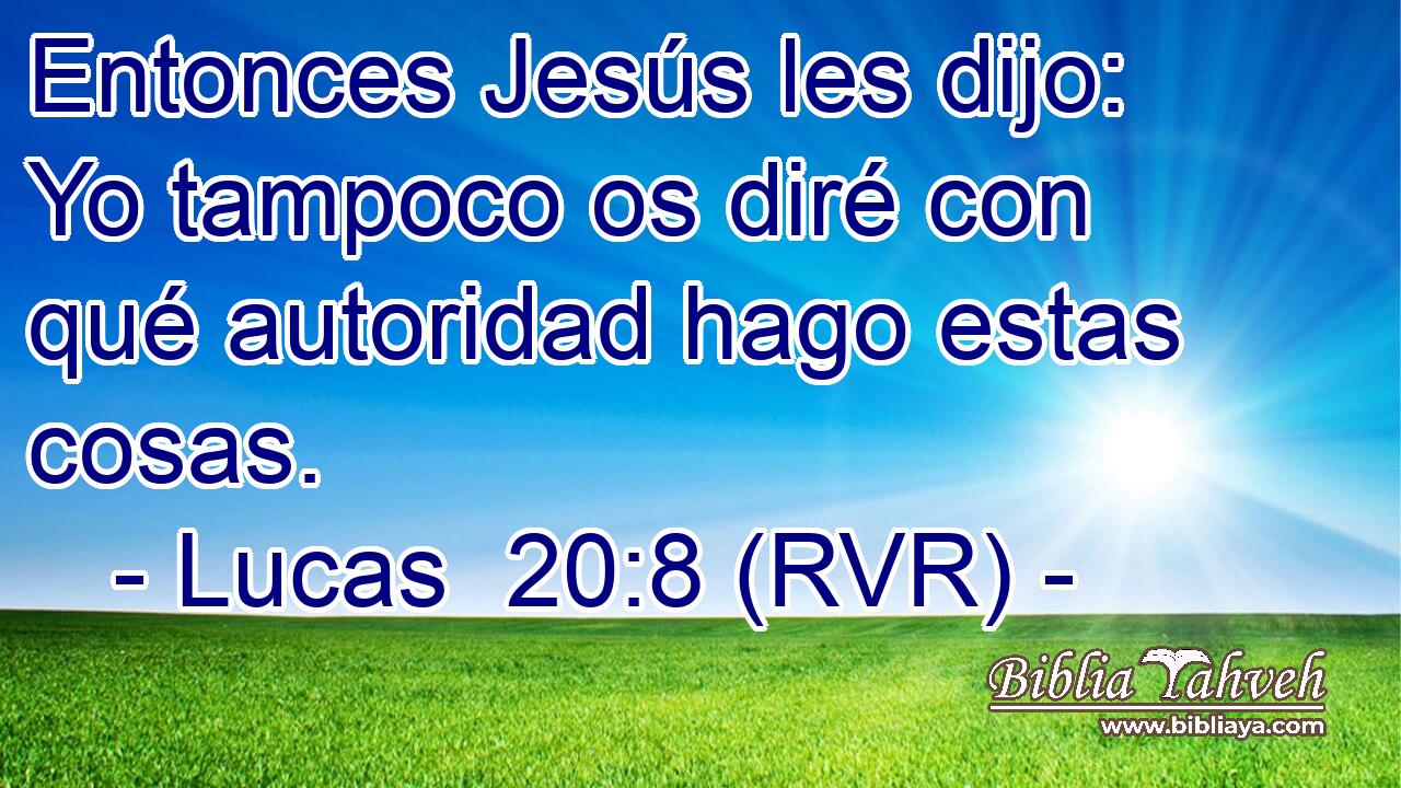 Entonces Jesús les dijo: Yo tampoco os diré con qué autoridad hago estas cosas.