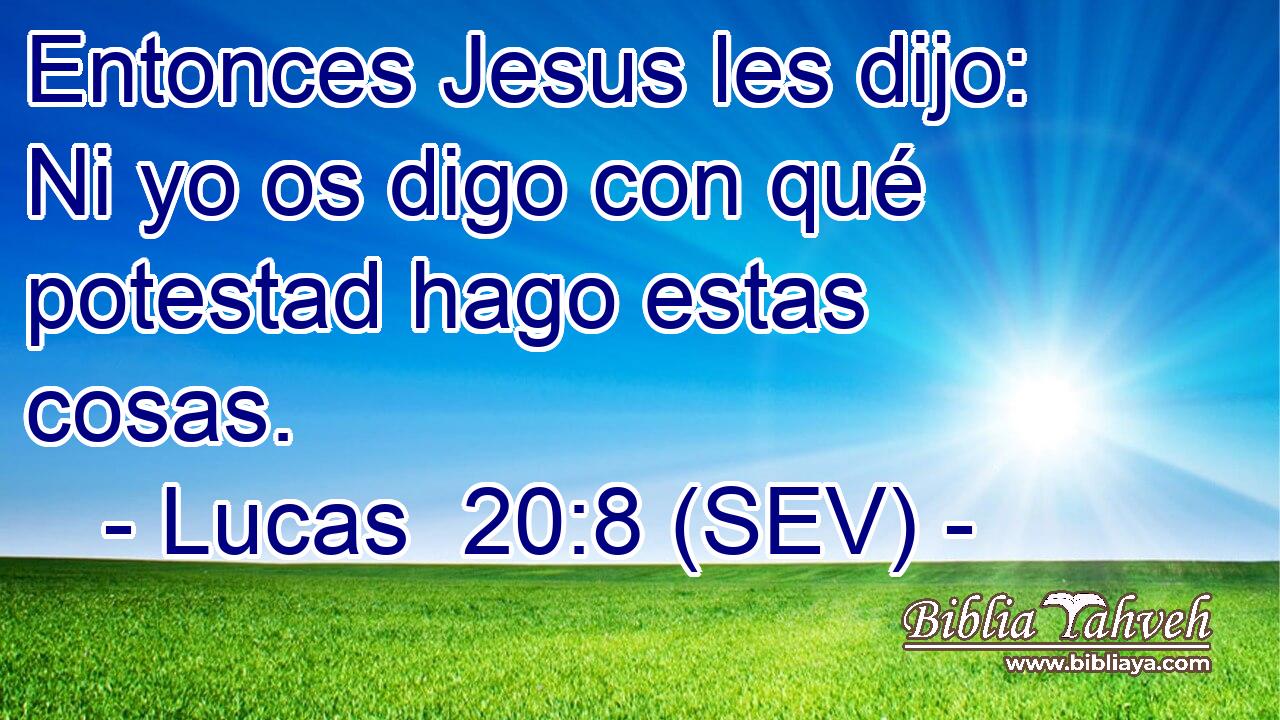 Entonces Jesus les dijo: Ni yo os digo con qué potestad hago estas cosas.