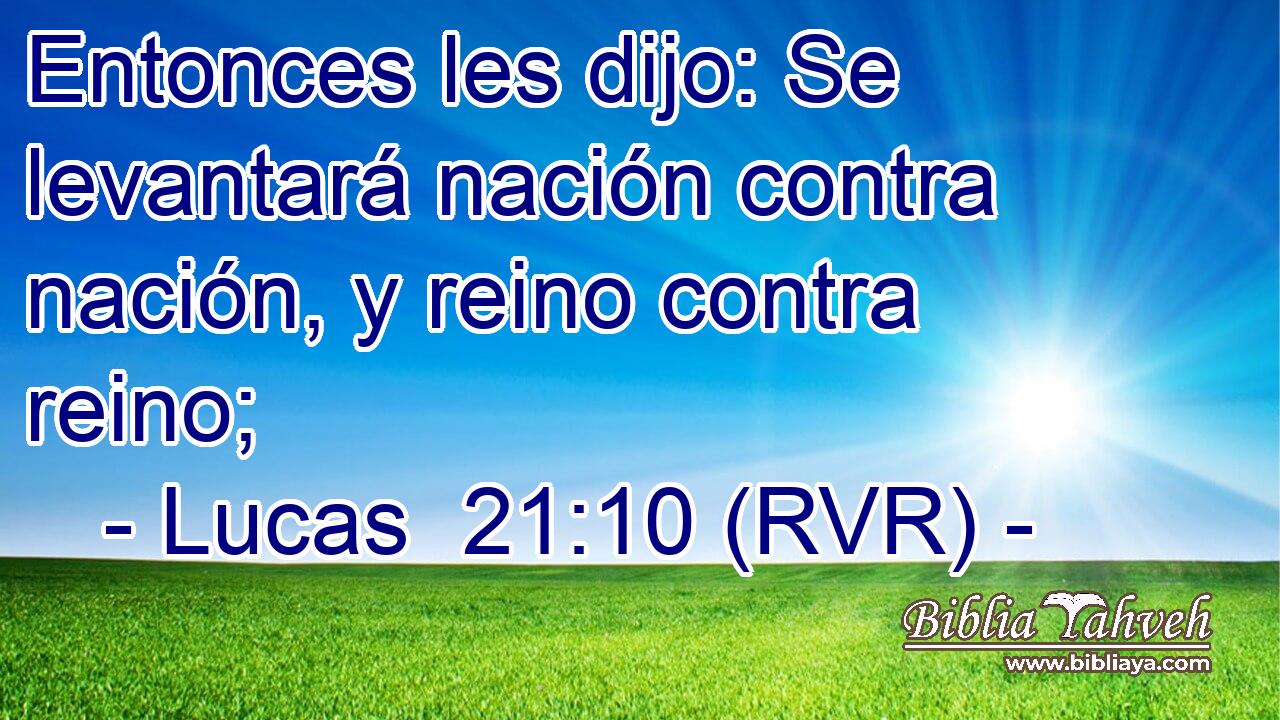 Entonces les dijo: Se levantará nación contra nación, y reino contra reino;