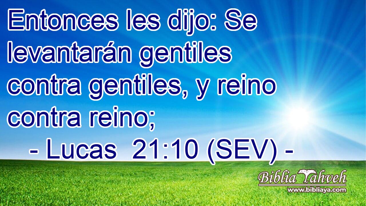 Entonces les dijo: Se levantarán gentiles contra gentiles, y reino contra reino;