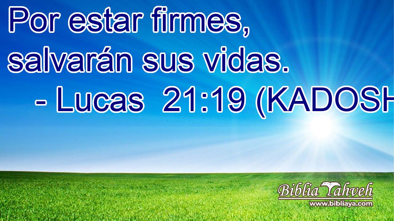  Por estar firmes, salvarán sus vidas. 
