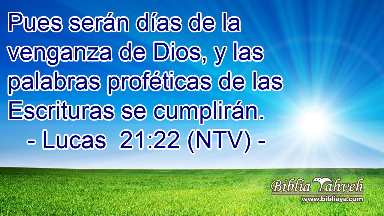 Pues serán días de la venganza de Dios, y las palabras proféticas de las Escrituras se cumplirán.
