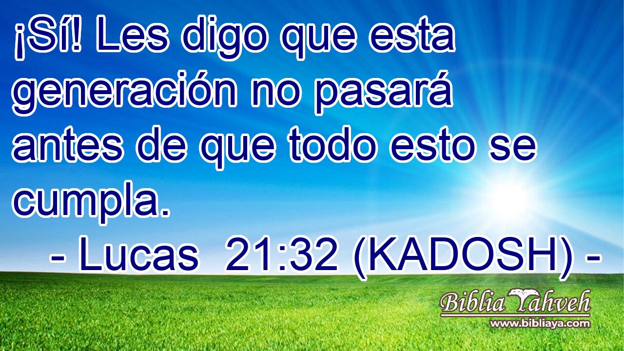  ¡Sí! Les digo que esta generación no pasará antes de que todo esto se cumpla. 