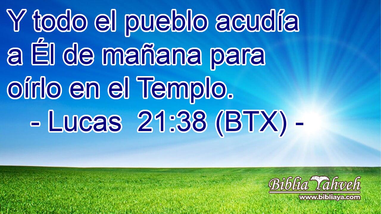 Y todo el pueblo acudía a Él de mañana para oírlo en el Templo.
