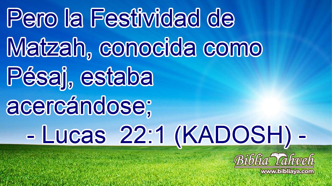  Pero la Festividad de Matzah, conocida como Pésaj, estaba acercándose; 
