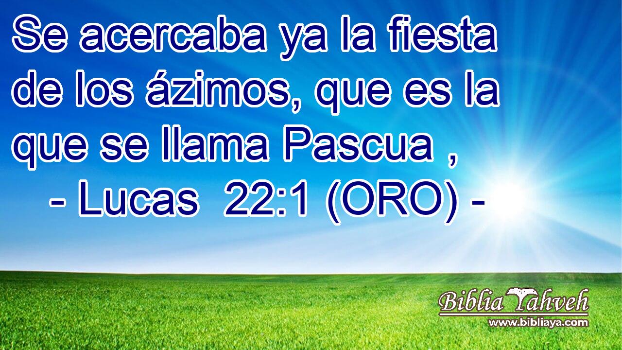  Se acercaba ya la fiesta de los ázimos, que es la que se llama Pascua , 