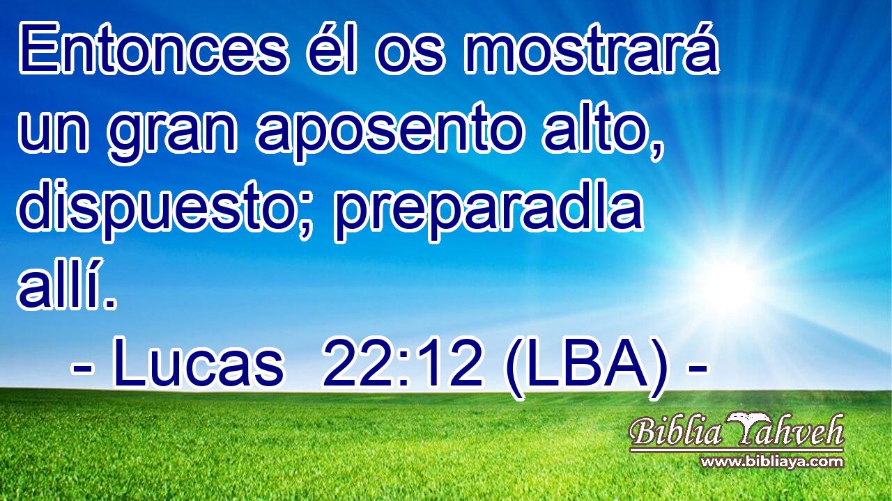 Entonces él os mostrará un gran aposento alto, dispuesto; preparadla allí.