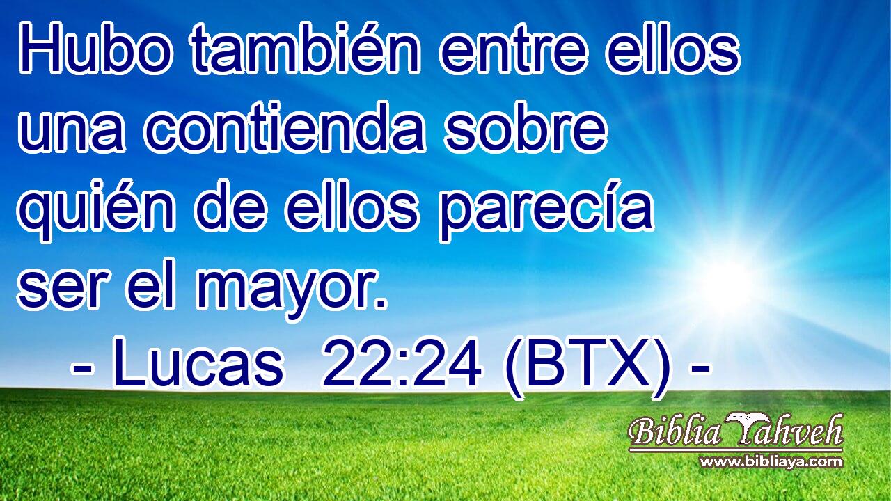 Hubo también entre ellos una contienda sobre quién de ellos parecía ser el mayor.