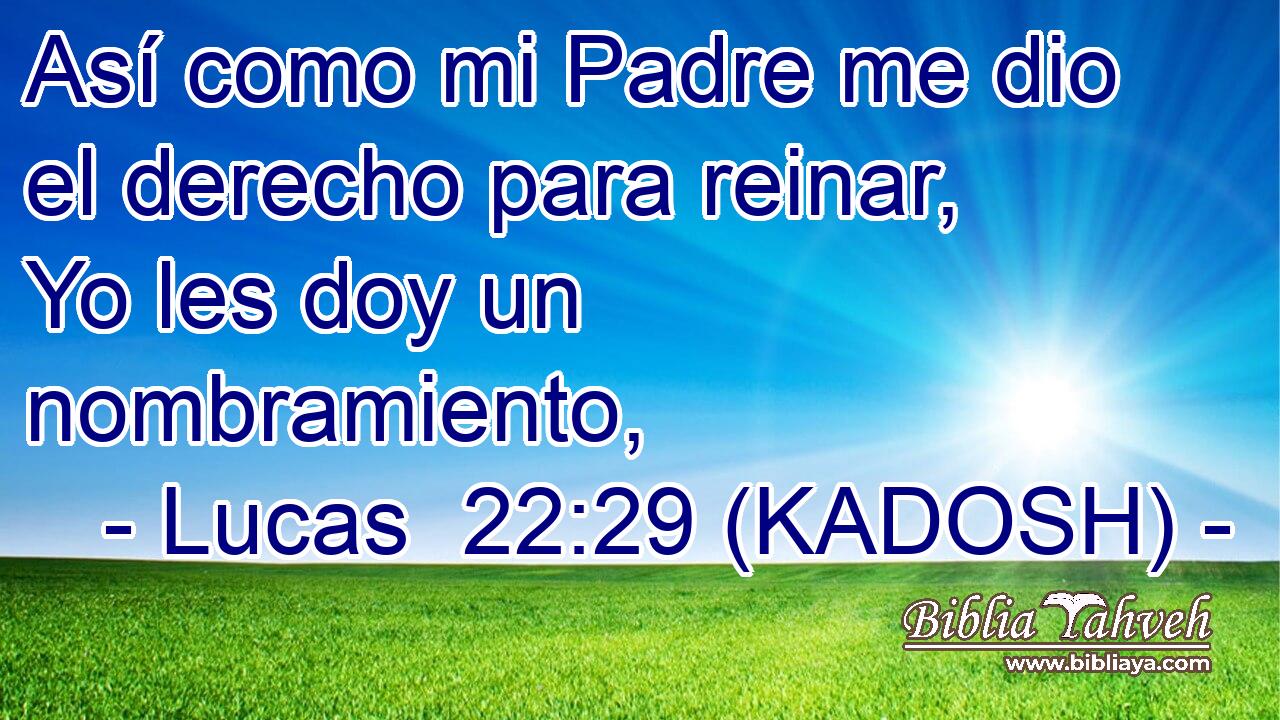  Así como mi Padre me dio el derecho para reinar, Yo les doy un nombramiento, 