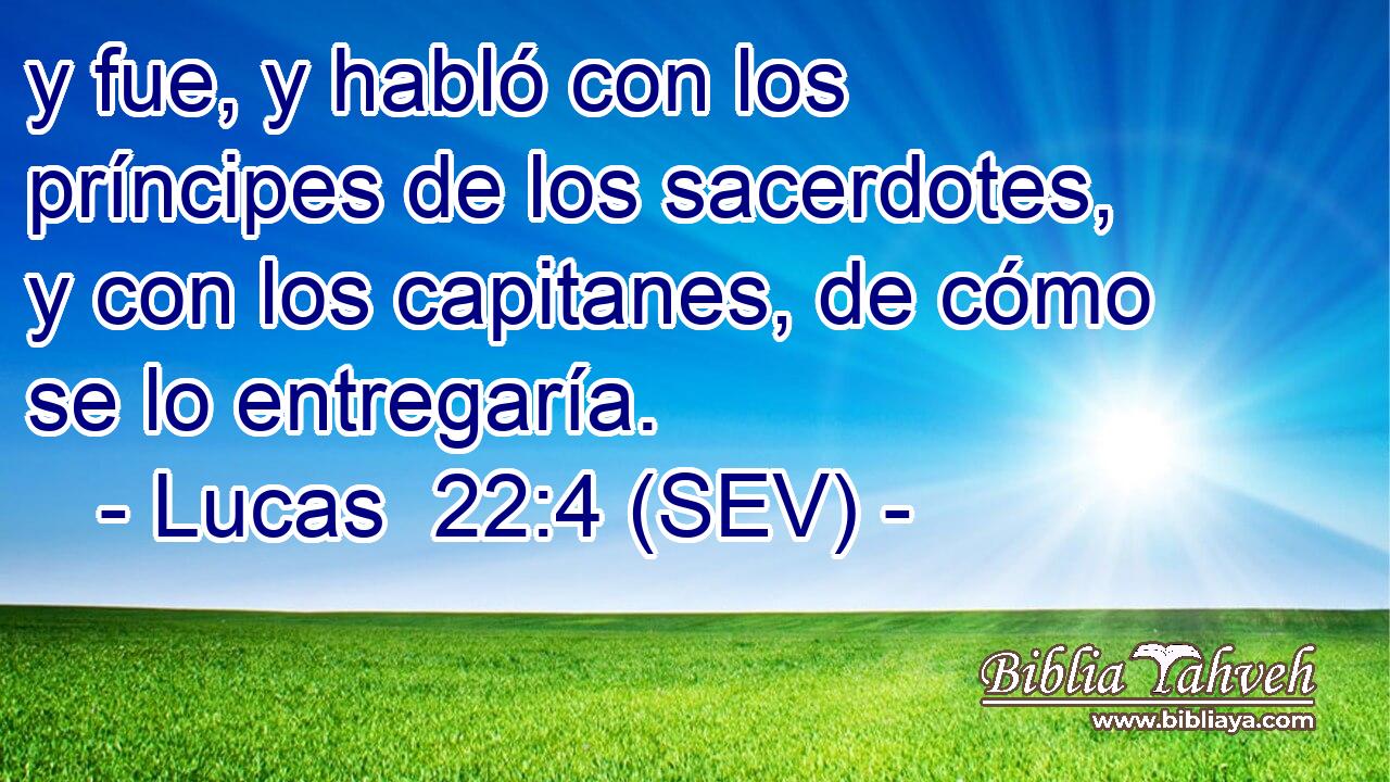 y fue, y habló con los príncipes de los sacerdotes, y con los capitanes, de cómo se lo entregaría.