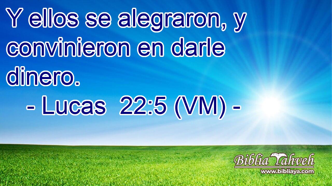  Y ellos se alegraron, y convinieron en darle dinero. 