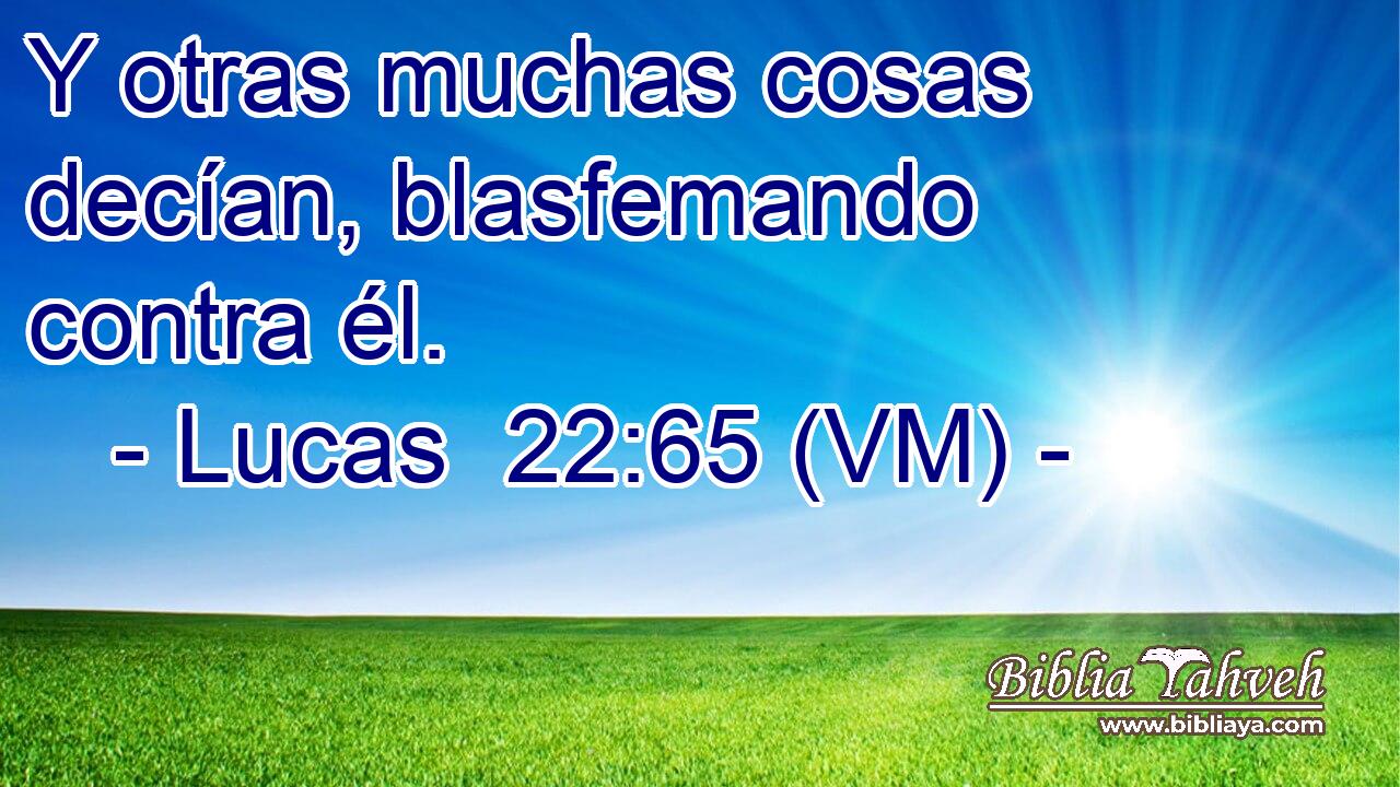  Y otras muchas cosas decían, blasfemando contra él. 