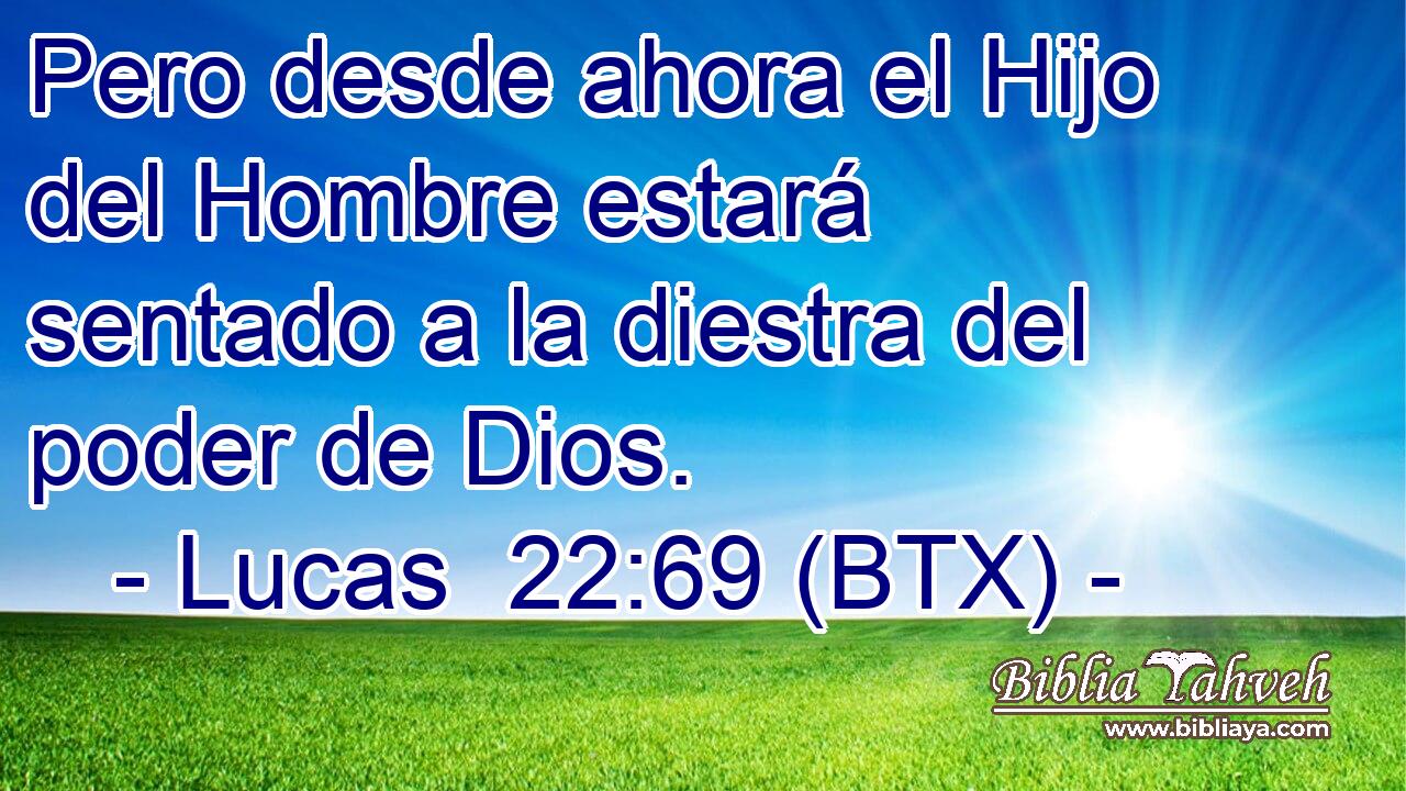 Pero desde ahora el Hijo del Hombre estará sentado a la diestra del poder de Dios.