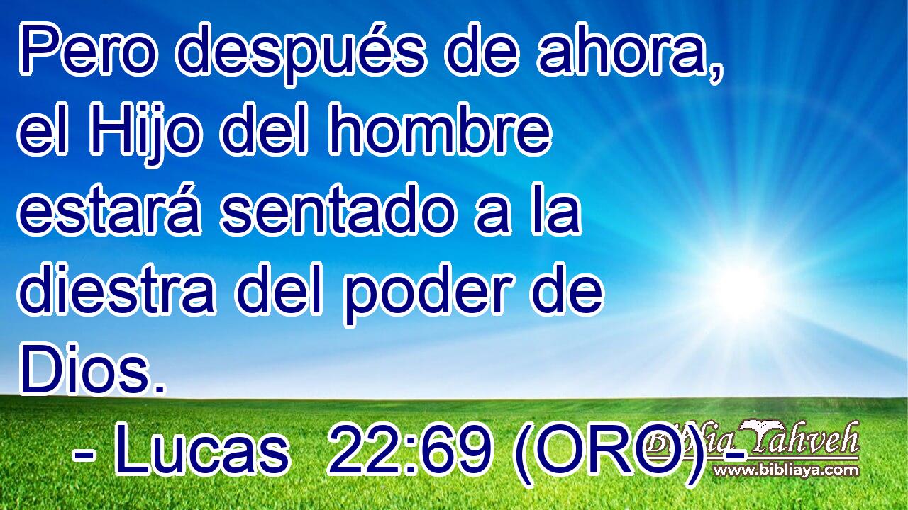  Pero después de ahora, el Hijo del hombre estará sentado a la diestra del poder de Dios. 