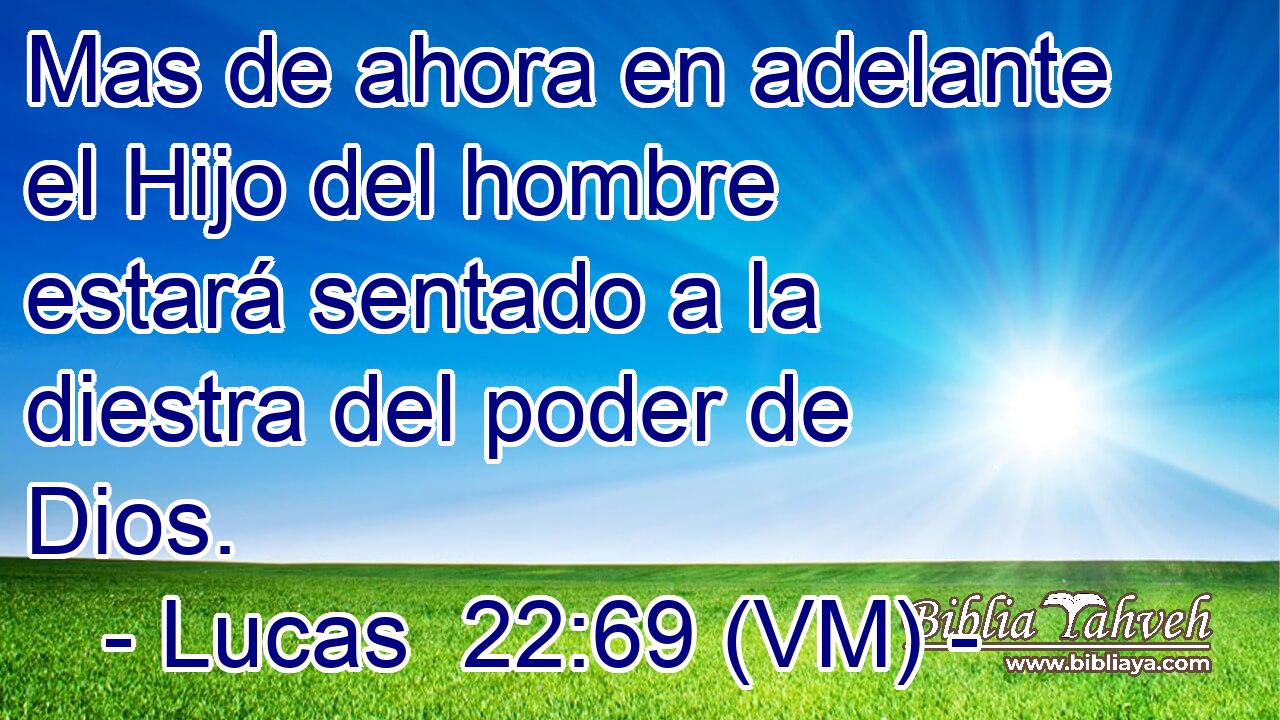  Mas de ahora en adelante el Hijo del hombre estará sentado a la diestra del poder de Dios. 