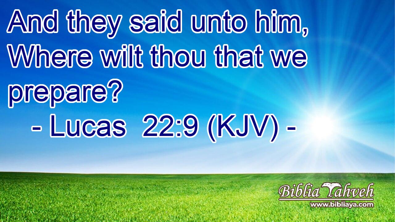 And they said unto him, Where wilt thou that we prepare?