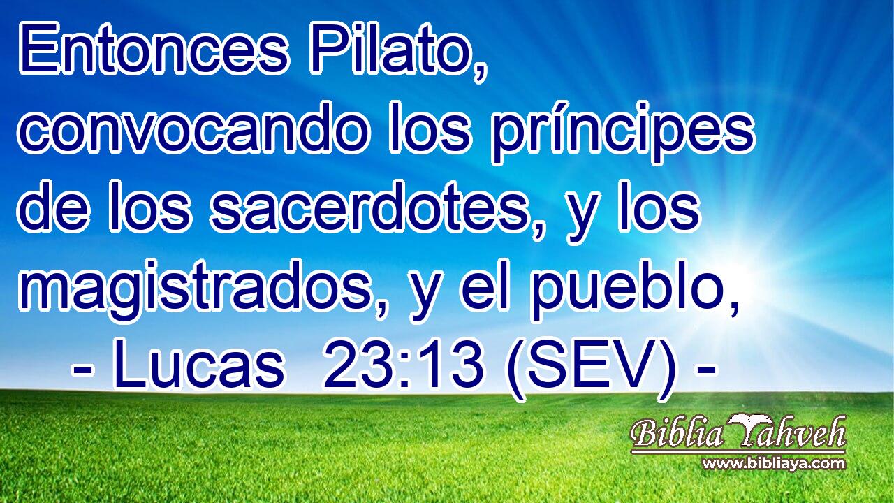 Entonces Pilato, convocando los príncipes de los sacerdotes, y los magistrados, y el pueblo,