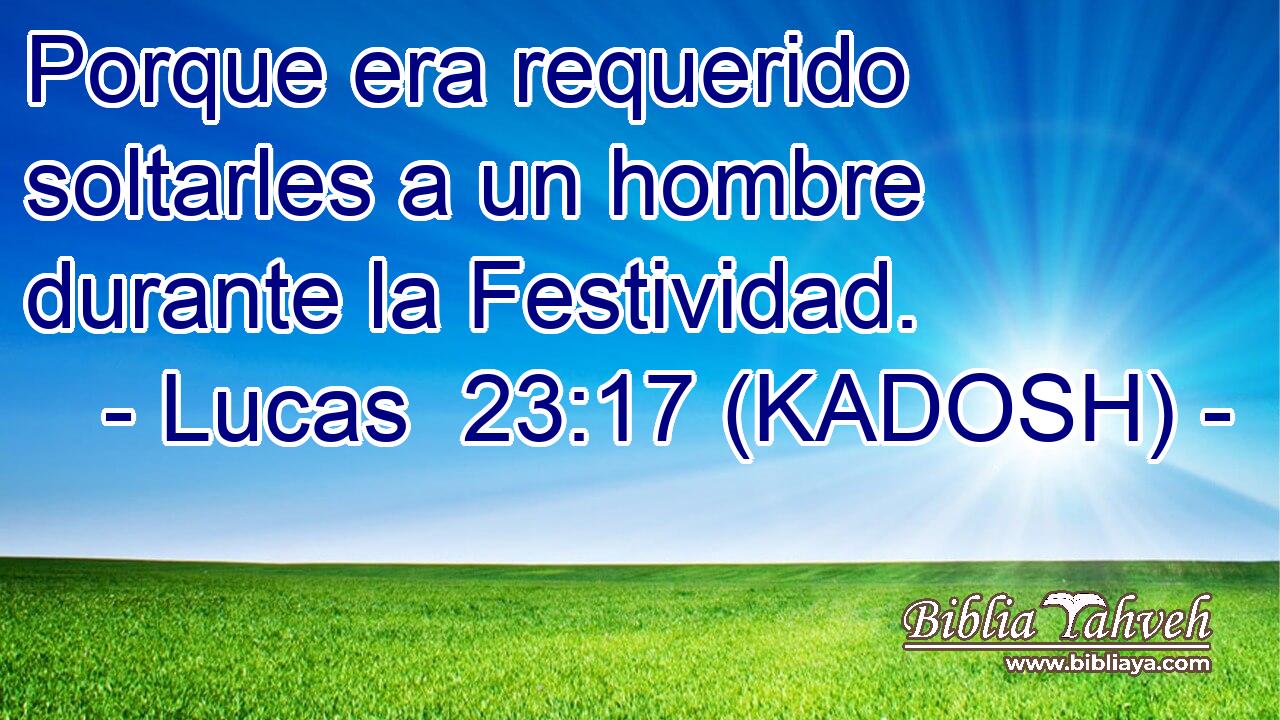  Porque era requerido soltarles a un hombre durante la Festividad. 