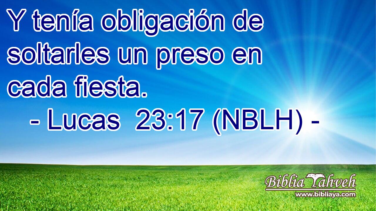 Y tenía obligación de soltarles un preso en cada fiesta. 