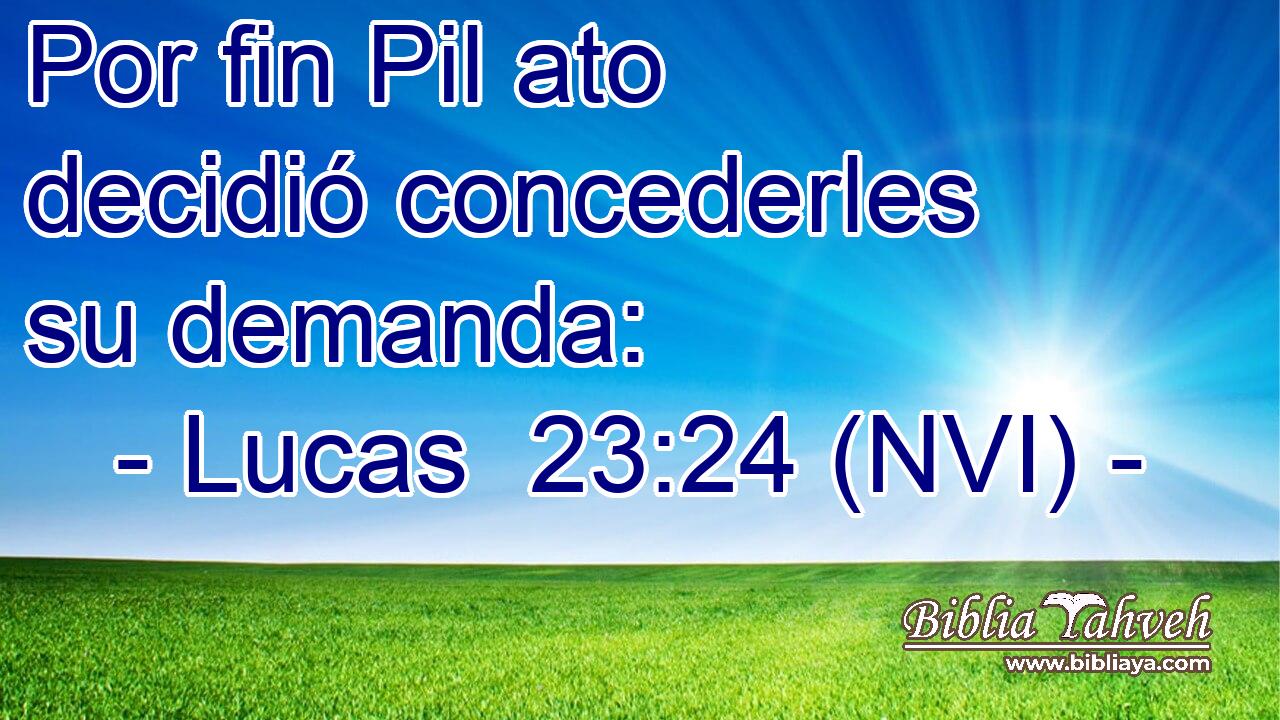  Por fin Pil ato decidió concederles su demanda: 
