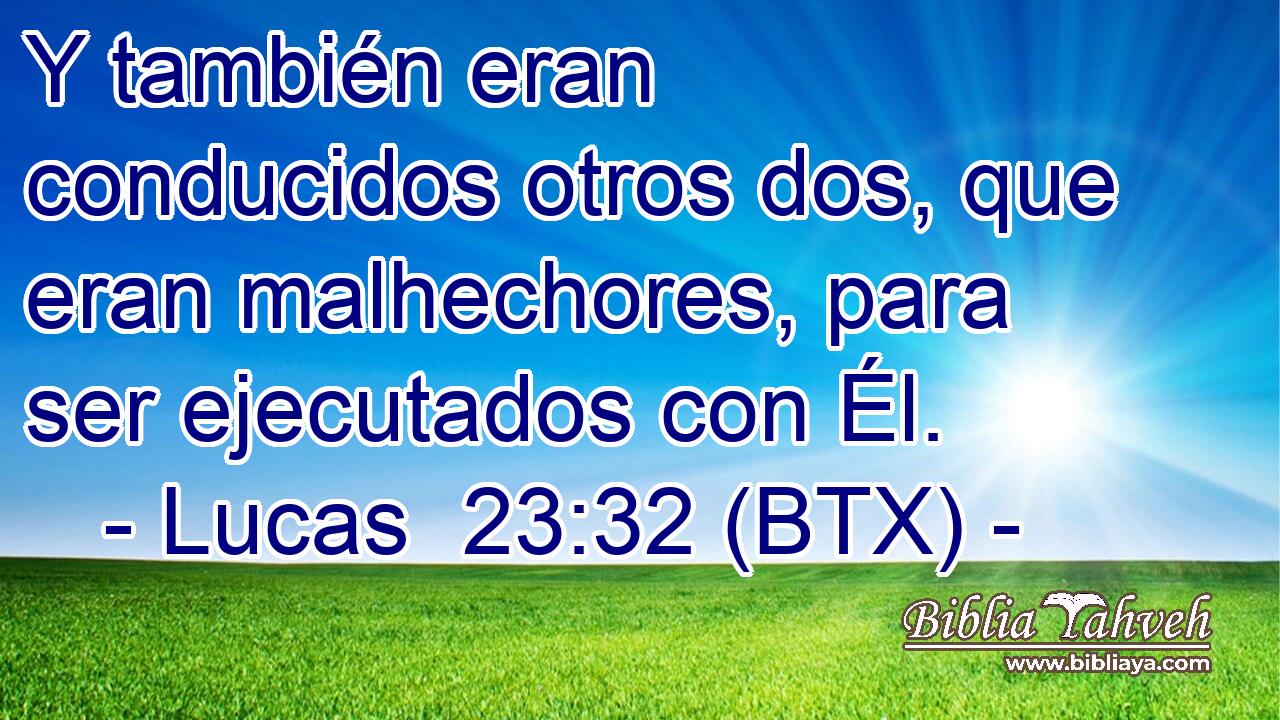 Y también eran conducidos otros dos, que eran malhechores, para ser ejecutados con Él.