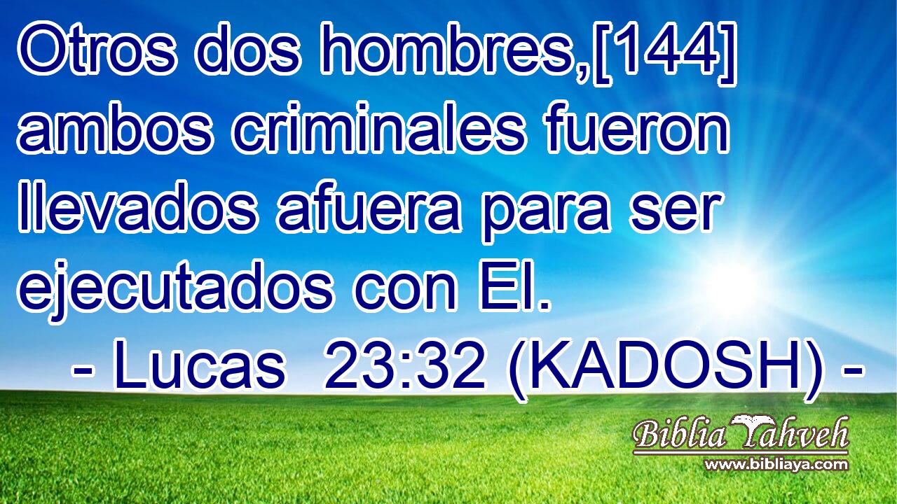 Otros dos hombres,[144] ambos criminales fueron llevados afuera para ser ejecutados con El. 