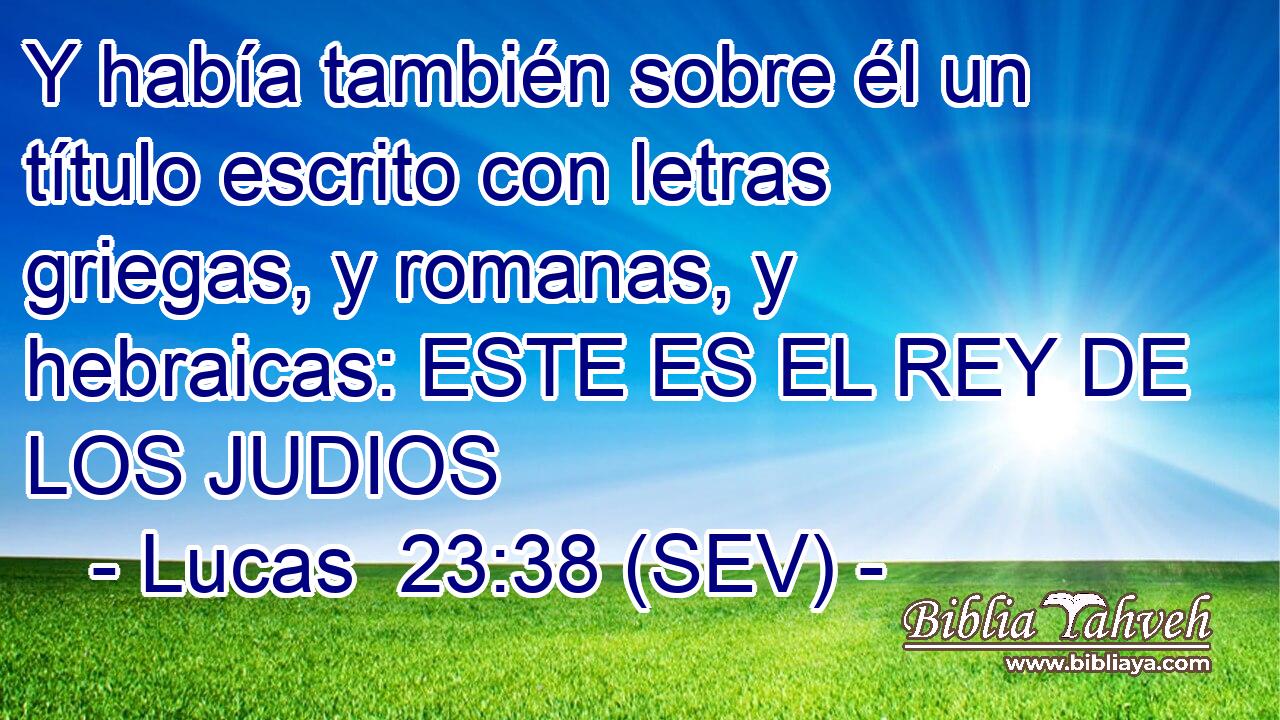 Y había también sobre él un título escrito con letras griegas, y romanas, y hebraicas: ESTE ES EL REY DE LOS JUDIOS