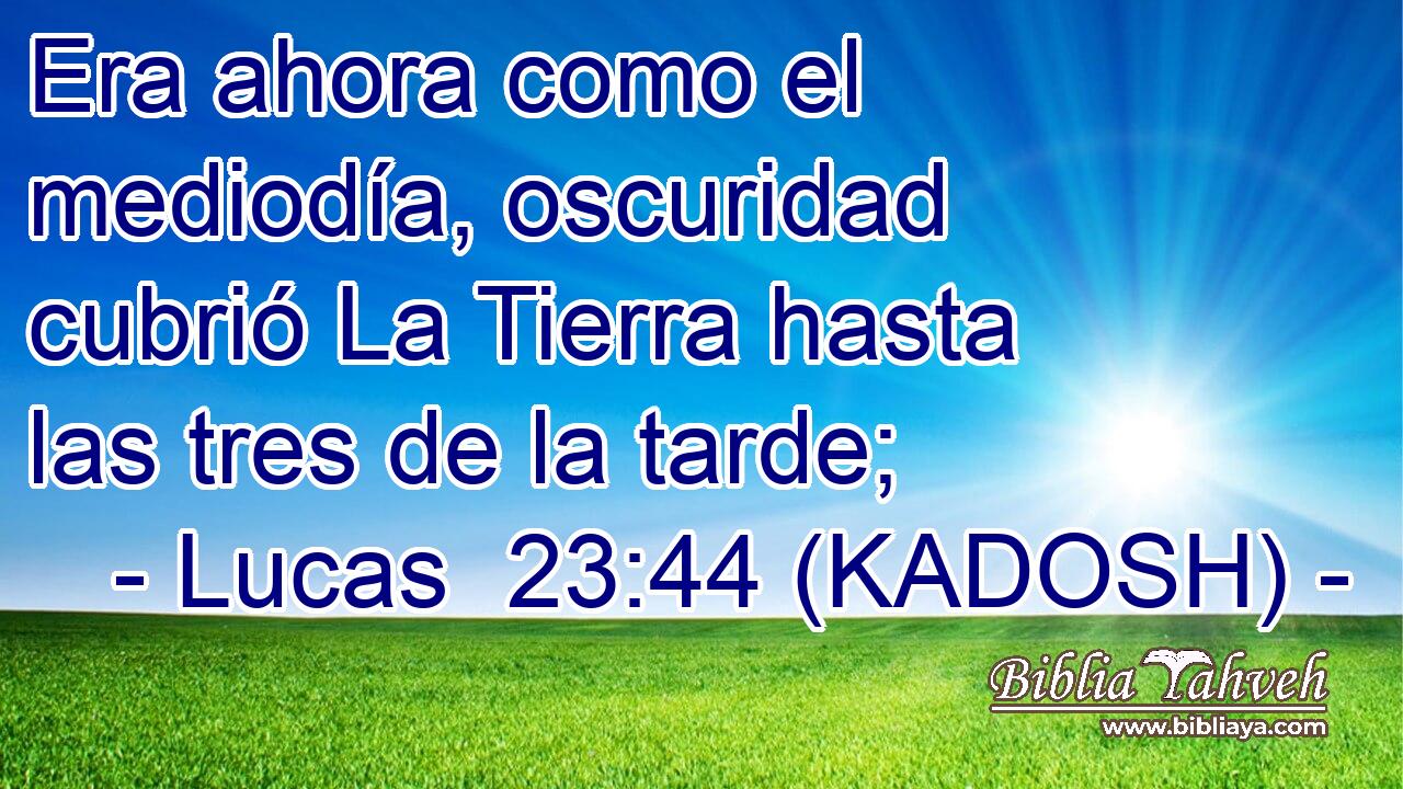  Era ahora como el mediodía, oscuridad cubrió La Tierra hasta las tres de la tarde; 