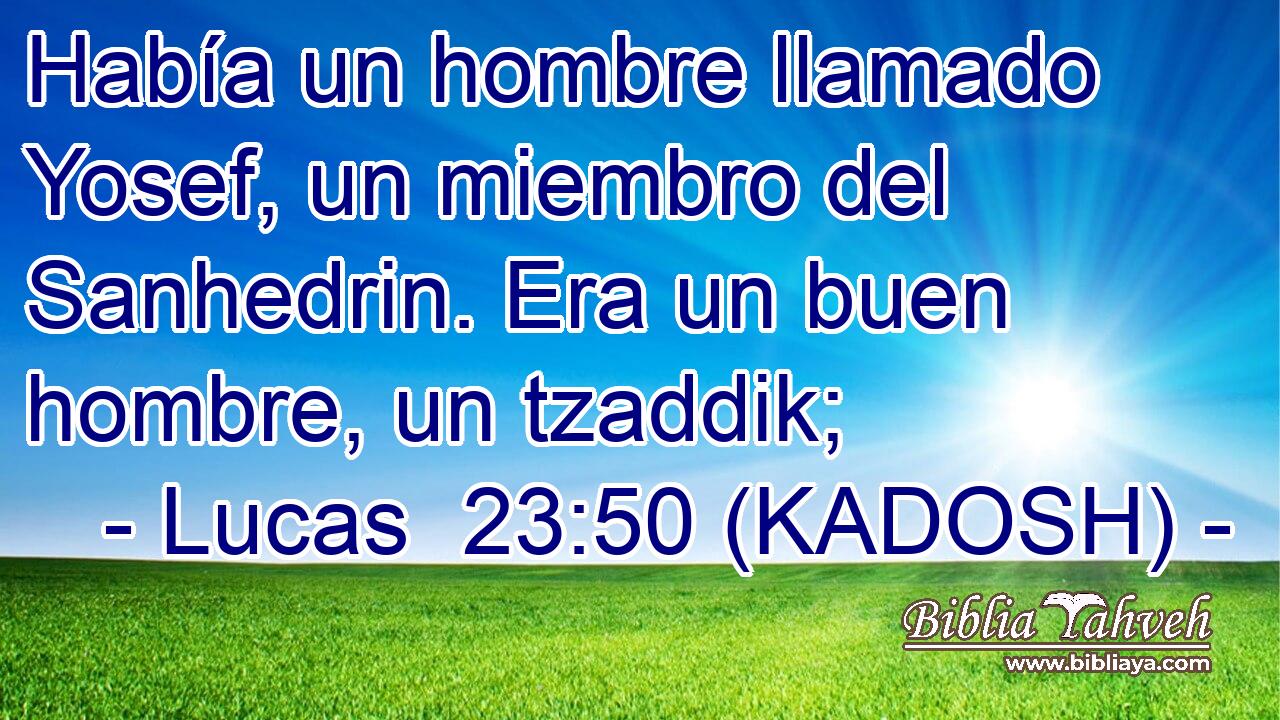  Había un hombre llamado Yosef, un miembro del Sanhedrin. Era un buen hombre, un tzaddik; 