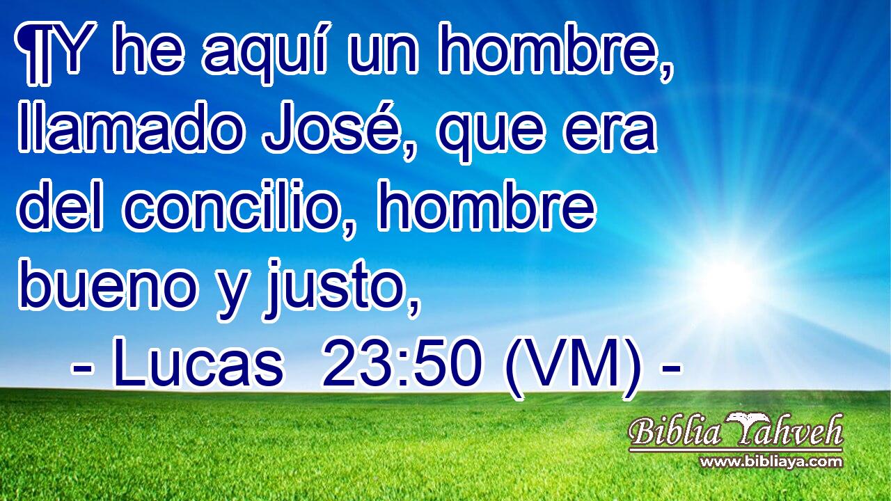 ¶Y he aquí un hombre, llamado José, que era del concilio, hombre bueno y justo, 