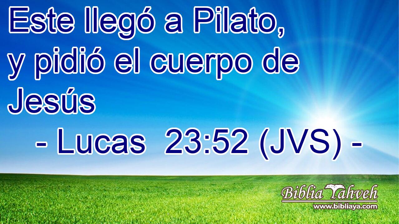 Este llegó a Pilato, y pidió el cuerpo de Jesús