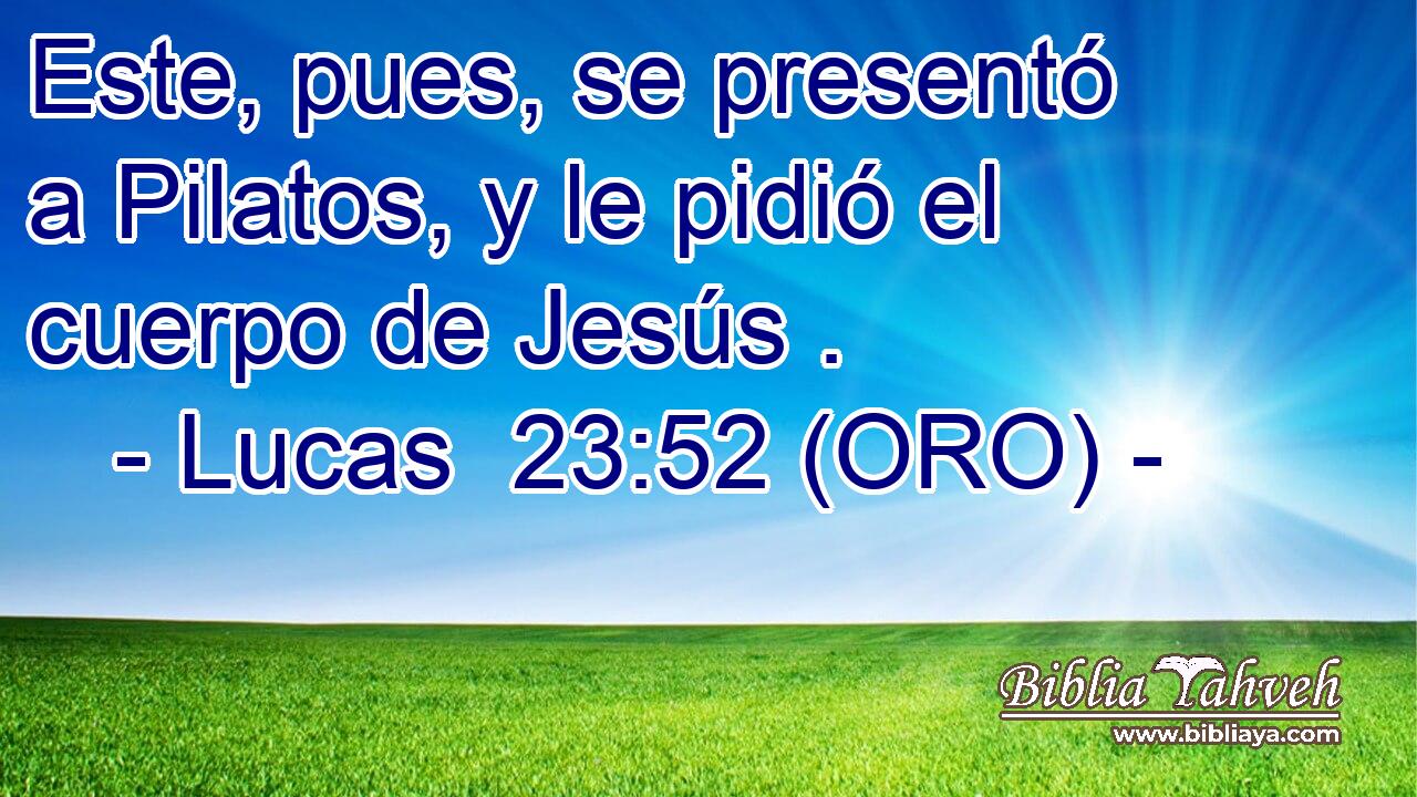  Este, pues, se presentó a Pilatos, y le pidió el cuerpo de Jesús . 
