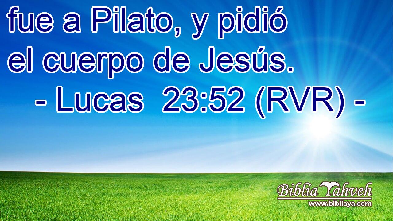 fue a Pilato, y pidió el cuerpo de Jesús.