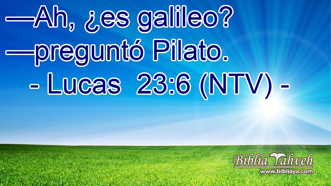 —Ah, ¿es galileo? —preguntó Pilato.