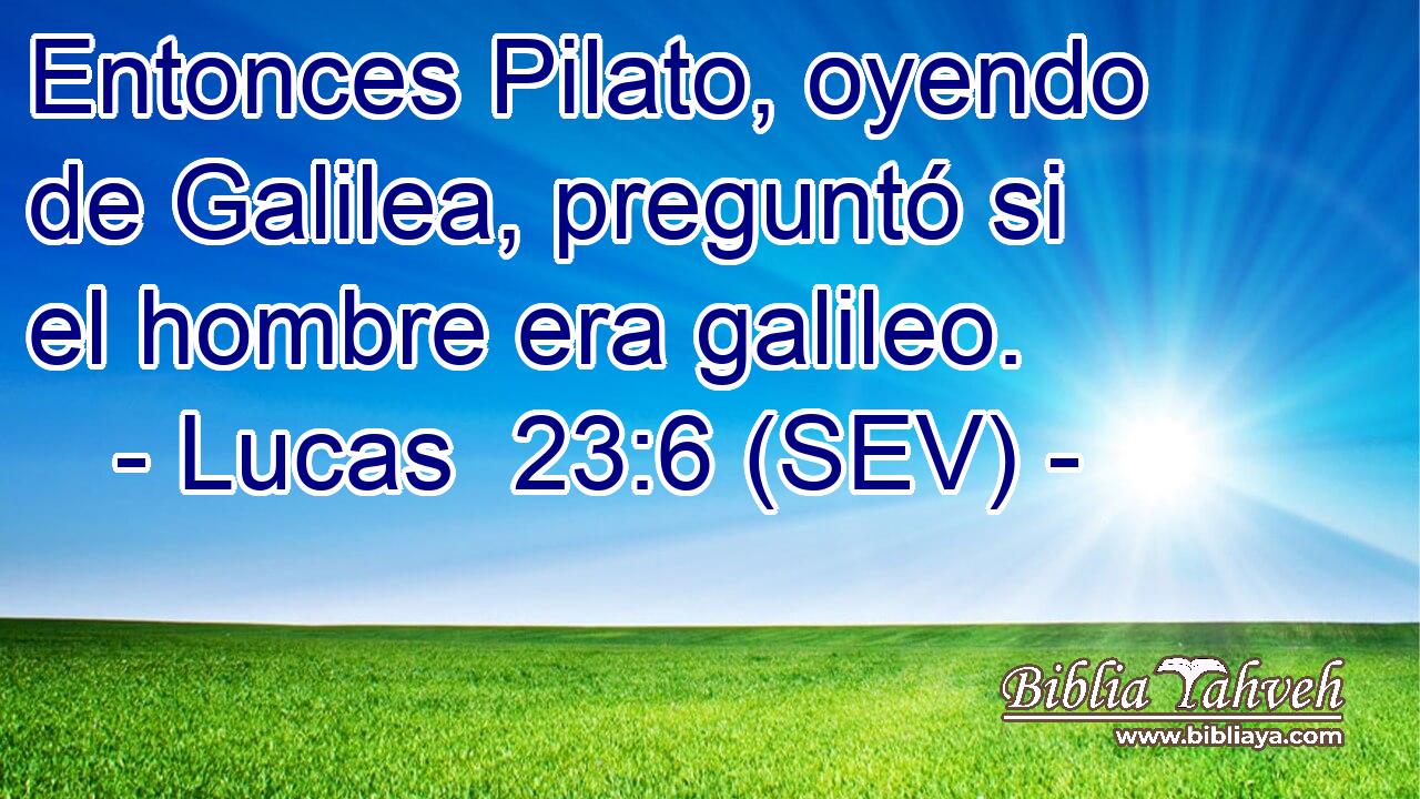 Entonces Pilato, oyendo de Galilea, preguntó si el hombre era galileo.