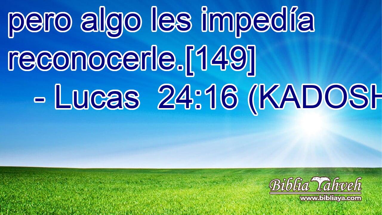  pero algo les impedía reconocerle.[149] 