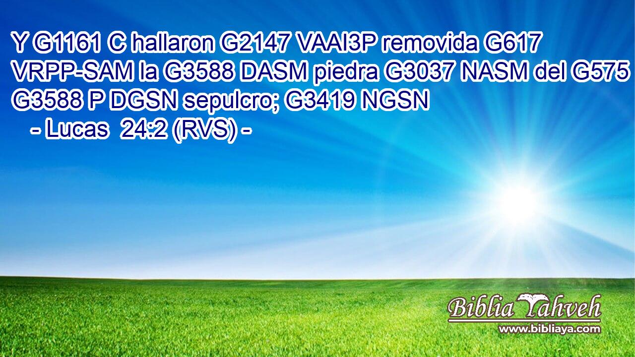 Y G1161 C hallaron G2147 VAAI3P removida G617 VRPP-SAM la G3588 DASM piedra G3037 NASM del G575 G3588 P DGSN sepulcro; G3419 NGSN 