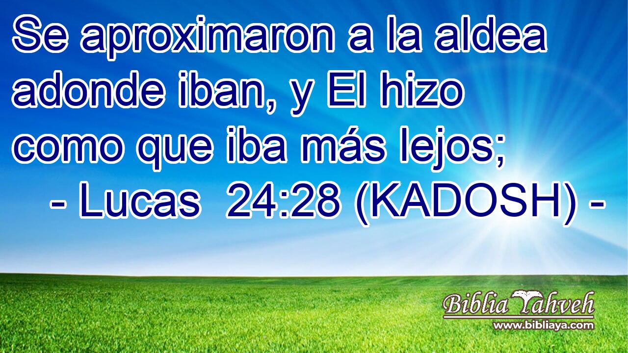  Se aproximaron a la aldea adonde iban, y El hizo como que iba más lejos; 