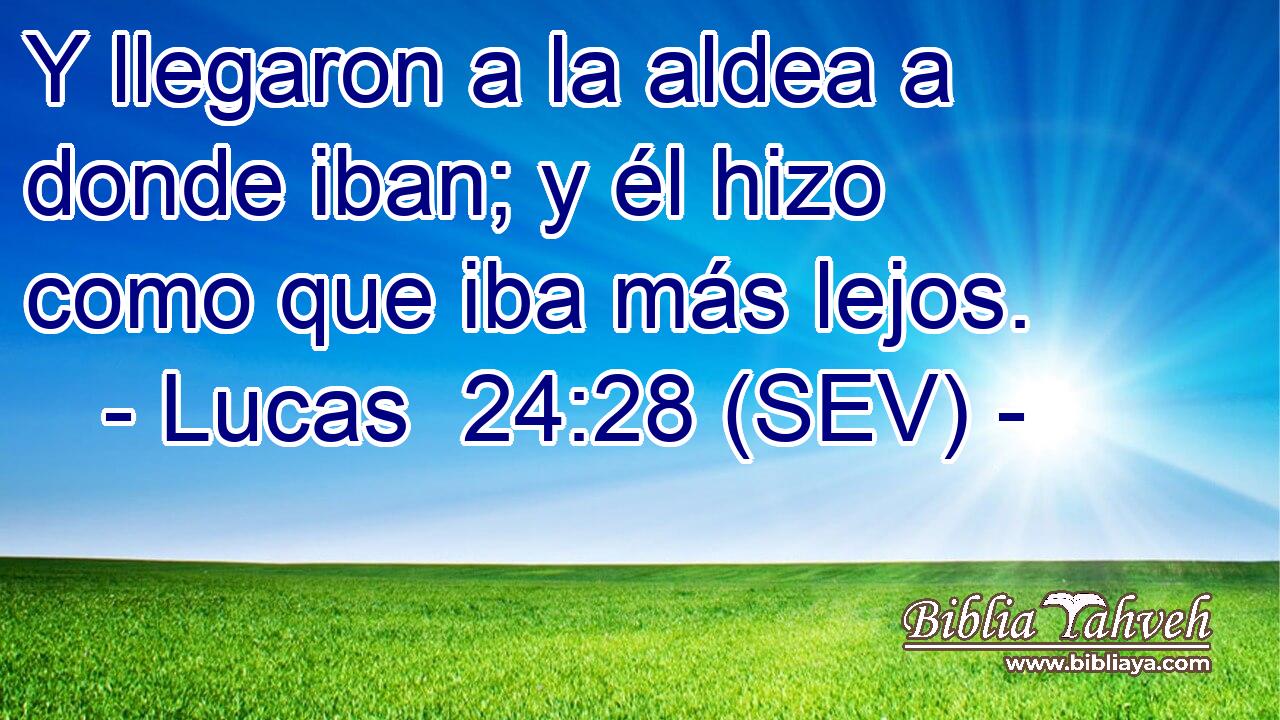 Y llegaron a la aldea a donde iban; y él hizo como que iba más lejos.
