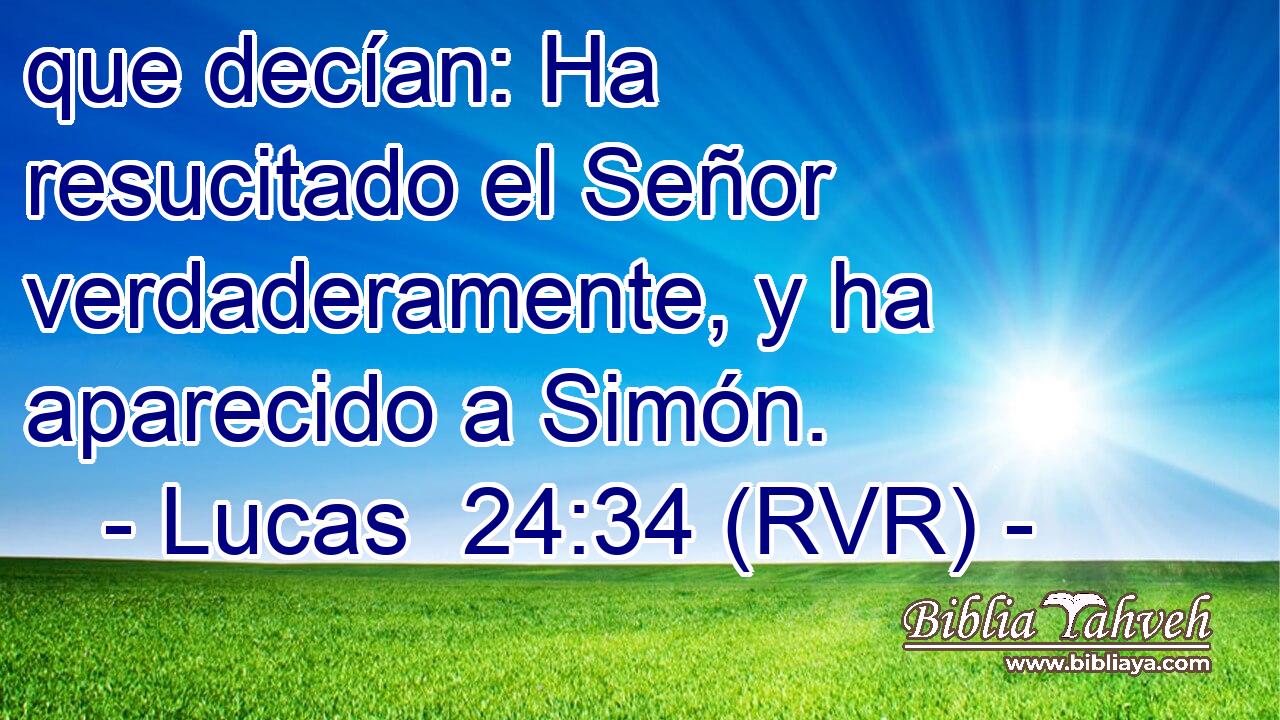que decían: Ha resucitado el Señor verdaderamente, y ha aparecido a Simón.