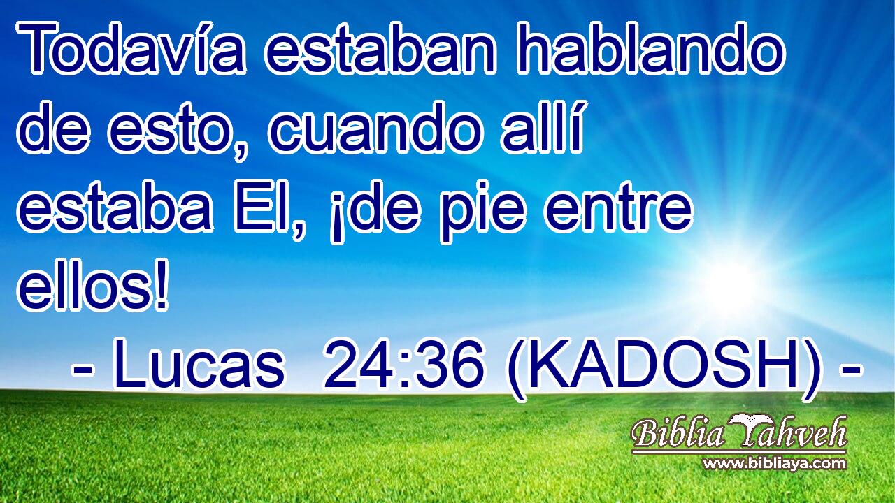  Todavía estaban hablando de esto, cuando allí estaba El, ¡de pie entre ellos! 