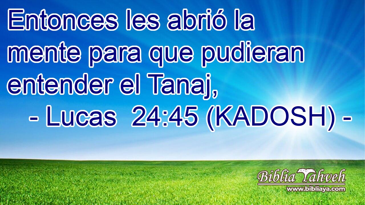  Entonces les abrió la mente para que pudieran entender el Tanaj, 