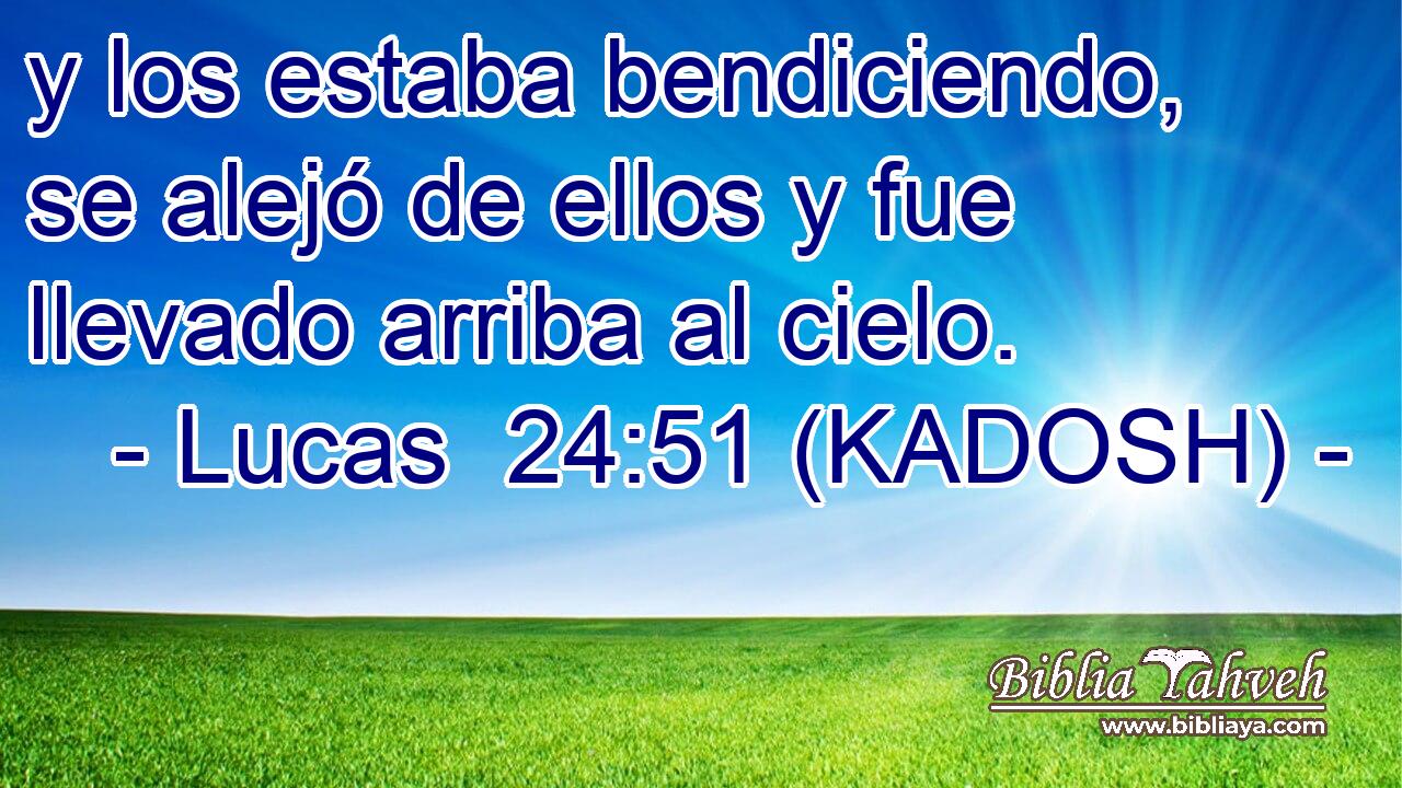  y los estaba bendiciendo, se alejó de ellos y fue llevado arriba al cielo. 
