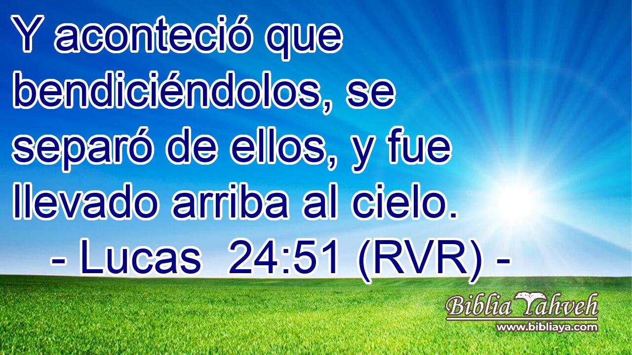 Y aconteció que bendiciéndolos, se separó de ellos, y fue llevado arriba al cielo.