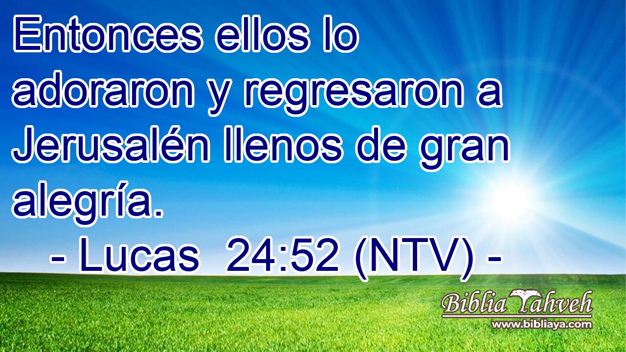 Entonces ellos lo adoraron y regresaron a Jerusalén llenos de gran alegría.