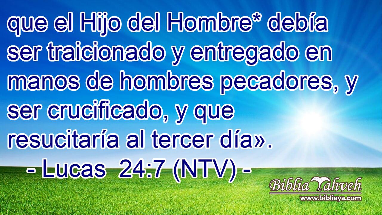 que el Hijo del Hombre* debía ser traicionado y entregado en manos de hombres pecadores, y ser crucificado, y que resucitaría al tercer día».