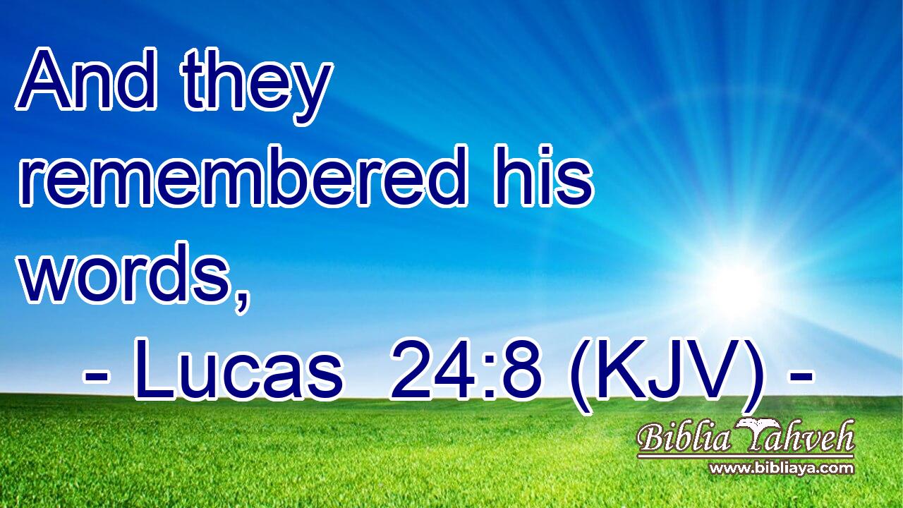 And they remembered his words,
