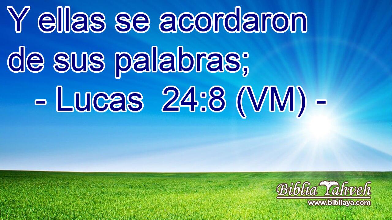  Y ellas se acordaron de sus palabras; 